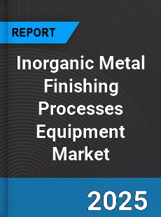 Global Inorganic Metal Finishing Processes Equipment Market