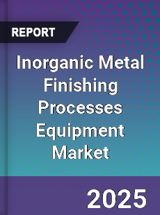 Global Inorganic Metal Finishing Processes Equipment Market