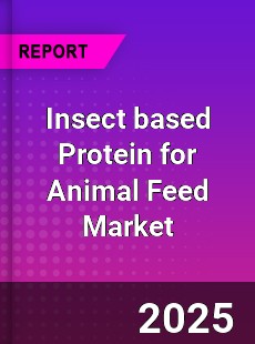 Insect based Protein for Animal Feed Market