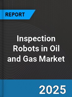 Global Inspection Robots in Oil and Gas Market