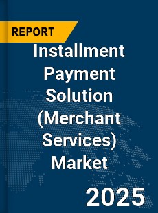 Global Installment Payment Solution Market