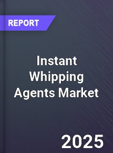 Instant Whipping Agents Global Market
