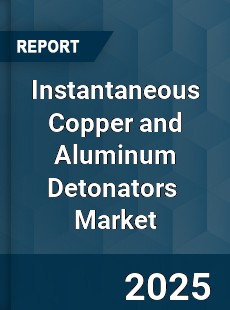 Global Instantaneous Copper and Aluminum Detonators Industry