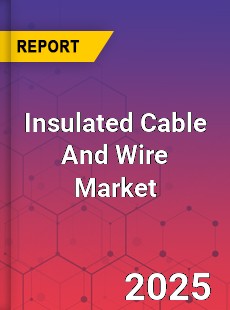 COVID 19 Outbreak Global Insulated Cable And Wire Industry