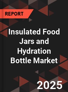 Insulated Food Jars and Hydration Bottle Market