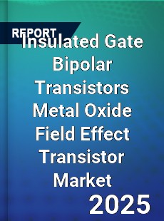 Worldwide Insulated Gate Bipolar Transistors Metal Oxide Field Effect Transistor Market