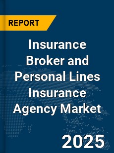 Global Insurance Broker and Personal Lines Insurance Agency Market