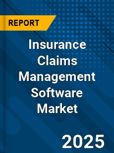 Global Insurance Claims Management Software Market