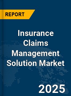 Global Insurance Claims Management Solution Market
