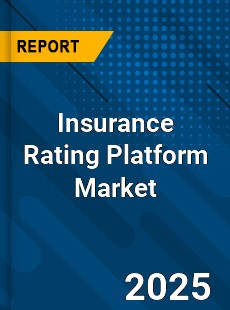 Report on Global Insurance Rating Platform Market by