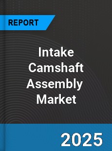 Intake Camshaft Assembly Global and China Top Players Market