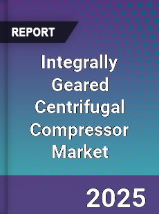 Global Integrally Geared Centrifugal Compressor Market