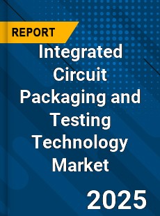 Integrated Circuit Packaging and Testing Technology Market
