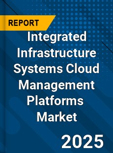 Global Integrated Infrastructure Systems Cloud Management Platforms Market