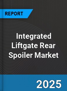 Global Integrated Liftgate Rear Spoiler Market