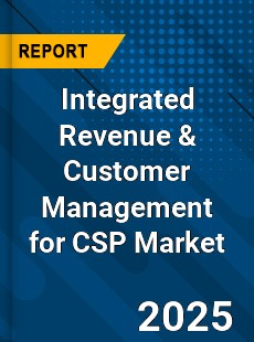 Global Integrated Revenue amp Customer Management for CSP Market
