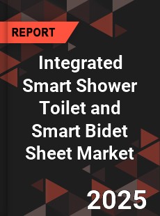 Integrated Smart Shower Toilet and Smart Bidet Sheet Market