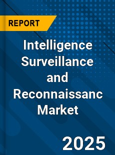 Global Intelligence Surveillance and Reconnaissanc Market
