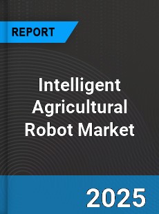 Intelligent Agricultural Robot Global Market