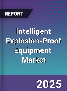 Intelligent Explosion Proof Equipment Global and China Top Players Market