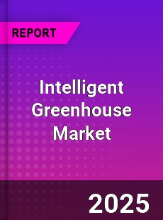 Global Intelligent Greenhouse Market