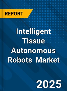 Global Intelligent Tissue Autonomous Robots Industry