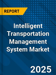 Intelligent Transportation Management System Global Market