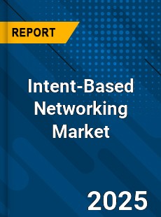 Global Intent Based Networking Market