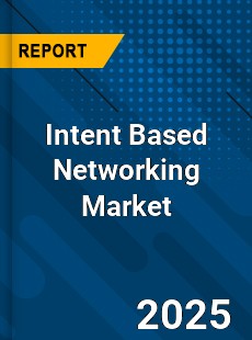 Global Intent Based Networking Market