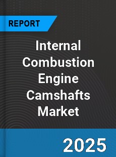 Internal Combustion Engine Camshafts Market