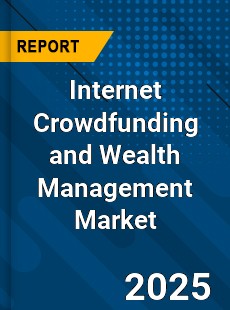 Global Internet Crowdfunding and Wealth Management Market
