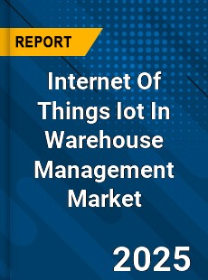 Internet Of Things Iot In Warehouse Management Market