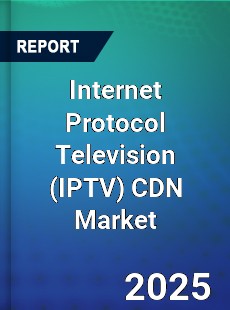 Global Internet Protocol Television CDN Market
