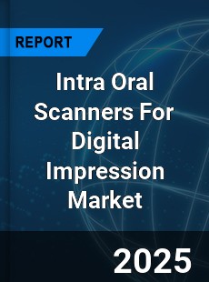 Global Intra Oral Scanners For Digital Impression Market