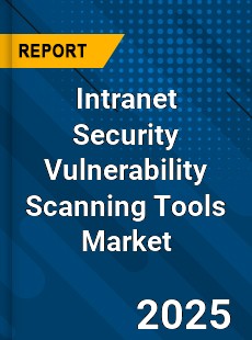 Global Intranet Security Vulnerability Scanning Tools Market