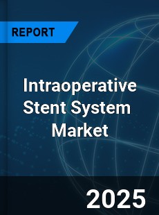 Global Intraoperative Stent System Industry