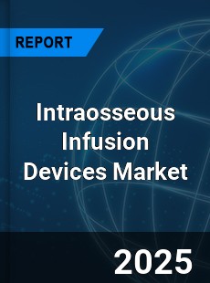 Global Intraosseous Infusion Devices Market