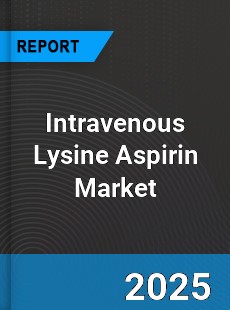 Intravenous Lysine Aspirin Global Market