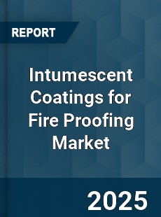 Intumescent Coatings for Fire Proofing Market