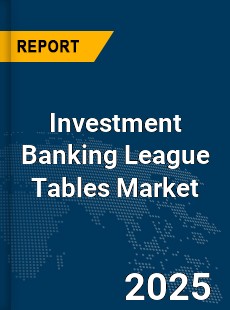 Global Investment Banking League Tables Market