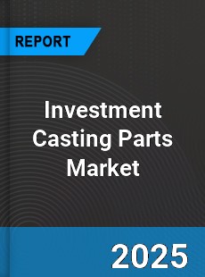 Global Investment Casting Parts Market