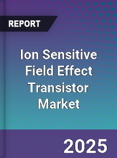 Global Ion Sensitive Field Effect Transistor Market