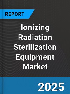Ionizing Radiation Sterilization Equipment Global Market