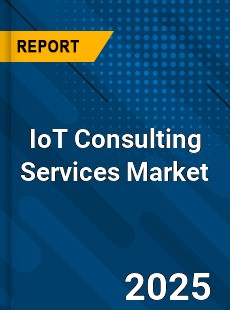 Report on Global IoT Consulting Services Market by