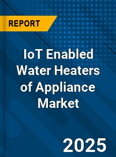 Global IoT Enabled Water Heaters of Appliance Market