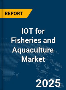 Global IOT for Fisheries and Aquaculture Market