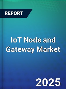 Global IoT Node and Gateway Market