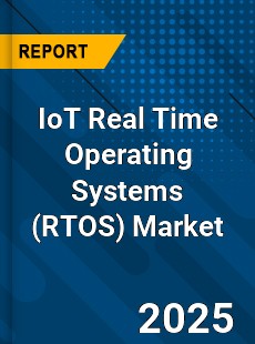 IoT Real Time Operating Systems Global Market