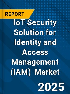 Global IoT Security Solution for Identity and Access Management Market