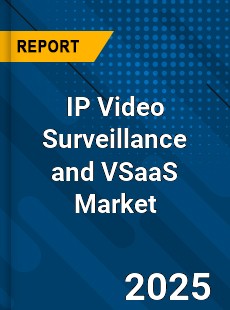Global IP Video Surveillance and VSaaS Market